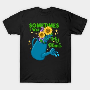 Sometimes I Wet My Plants T-Shirt